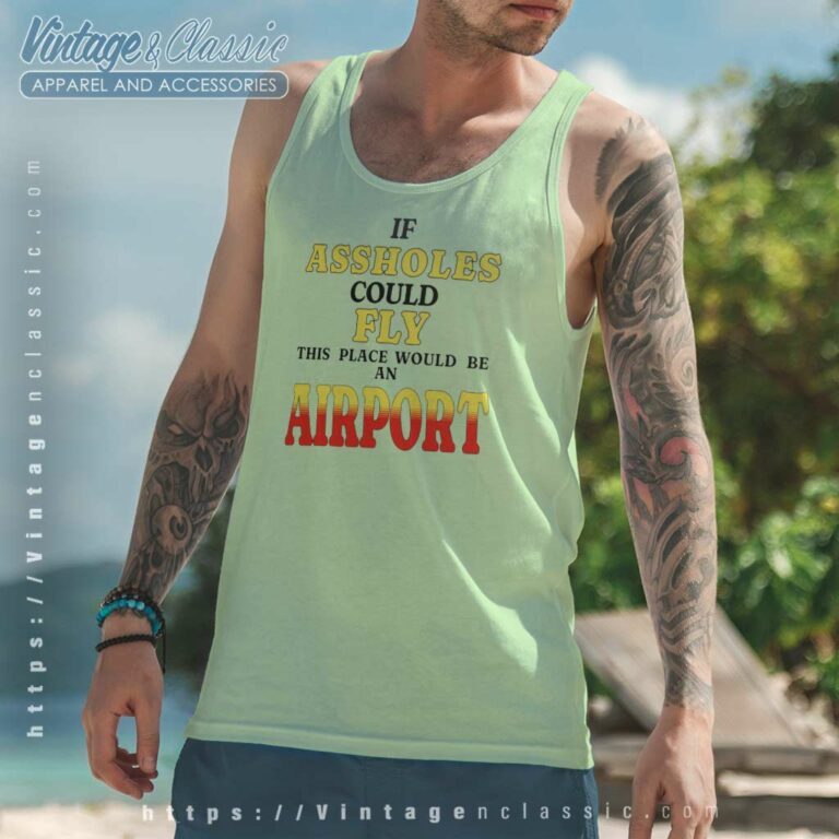 If Assholes Could Fly This Place Would Be An Airport Tank Top Racerback If Assholes Could Fly This Place Would Be An Airport Tank Top Racerback
