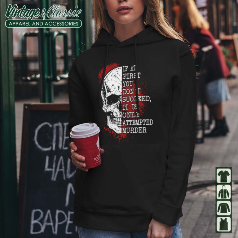 If At First You Dont Succeed Skull Horror Hoodie If At First You Dont Succeed Skull Horror Hoodie