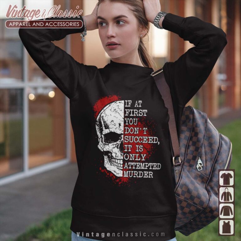 If At First You Dont Succeed Skull Horror Sweatshirt If At First You Dont Succeed Skull Horror Sweatshirt