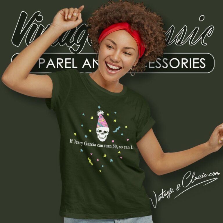 If Jerry Garcia Can Turn 50 Women T Shirt If Jerry Garcia Can Turn 50 Women T Shirt