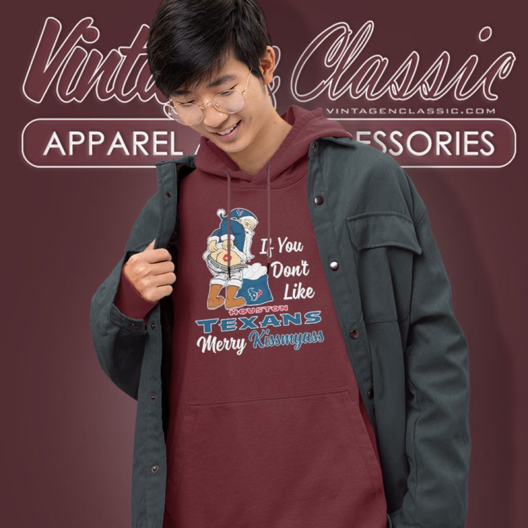 If You Dont Like Houston Texans Merry Kissmyass Christmas Santa Hoodie If You Dont Like Houston Texans Merry Kissmyass Christmas Santa Hoodie