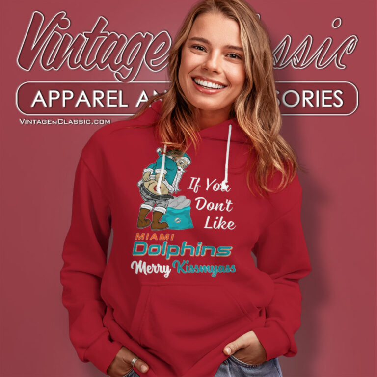 If You Dont Like Miami Dolphins Merry Kissmyass Hoodie If You Dont Like Miami Dolphins Merry Kissmyass Hoodie