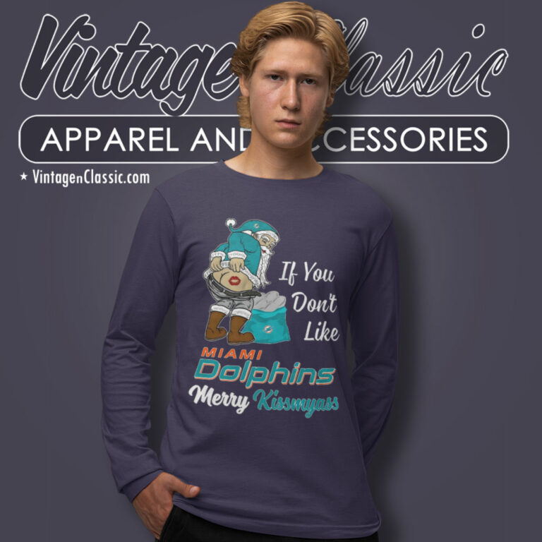 If You Dont Like Miami Dolphins Merry Kissmyass Long Sleeve Tee If You Dont Like Miami Dolphins Merry Kissmyass Long Sleeve Tee
