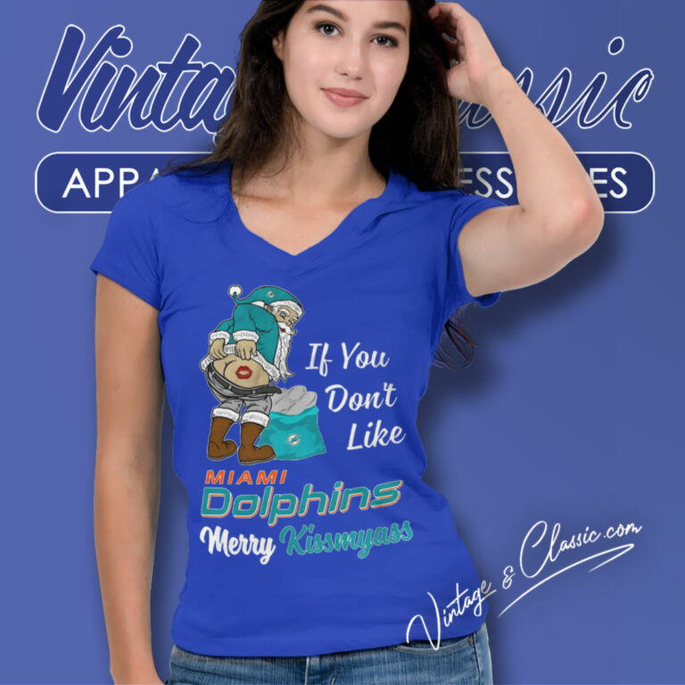 If You Dont Like Miami Dolphins Merry Kissmyass V Neck TShirt If You Dont Like Miami Dolphins Merry Kissmyass V Neck TShirt