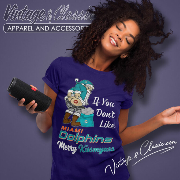 If You Dont Like Miami Dolphins Merry Kissmyass Women T Shirt If You Dont Like Miami Dolphins Merry Kissmyass Women T Shirt