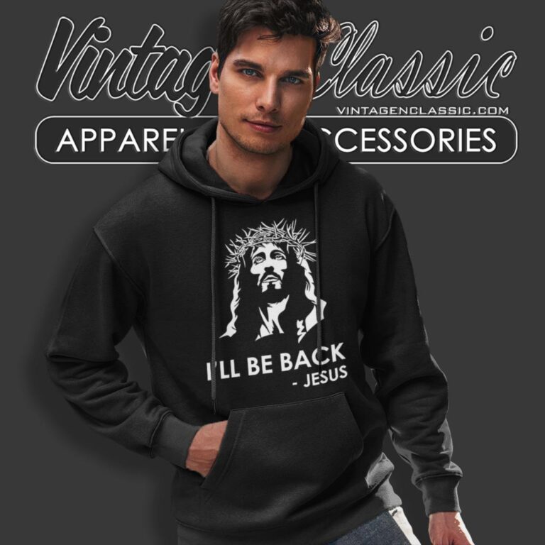 Ill Be Back Jesus Christian Hoodie Ill Be Back Jesus Christian Hoodie