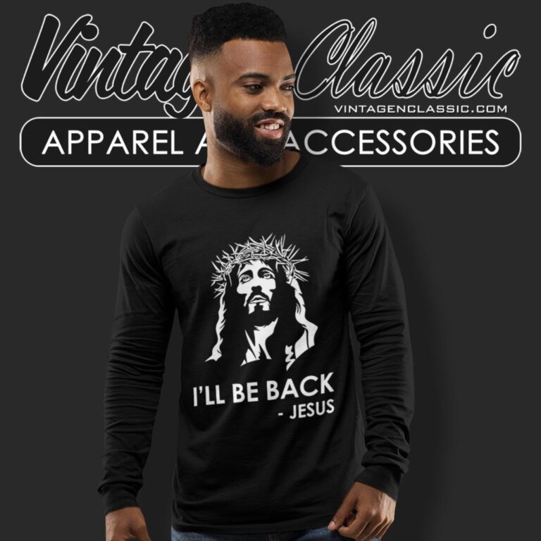 Ill Be Back Jesus Christian Long Sleeve Tee Ill Be Back Jesus Christian Long Sleeve Tee