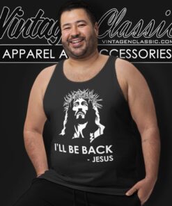 I'll Be Back Jesus Christian Shirt 6 Ill Be Back Jesus Christian Tank Top Racerback