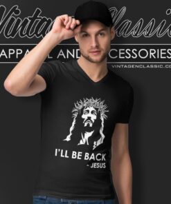 I'll Be Back Jesus Christian Shirt 4 Ill Be Back Jesus Christian V Neck TShirt