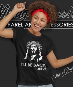 I'll Be Back Jesus Christian Shirt 5 Ill Be Back Jesus Christian Women T Shirt