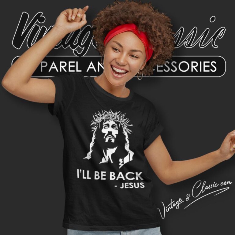 Ill Be Back Jesus Christian Women T Shirt Ill Be Back Jesus Christian Women T Shirt