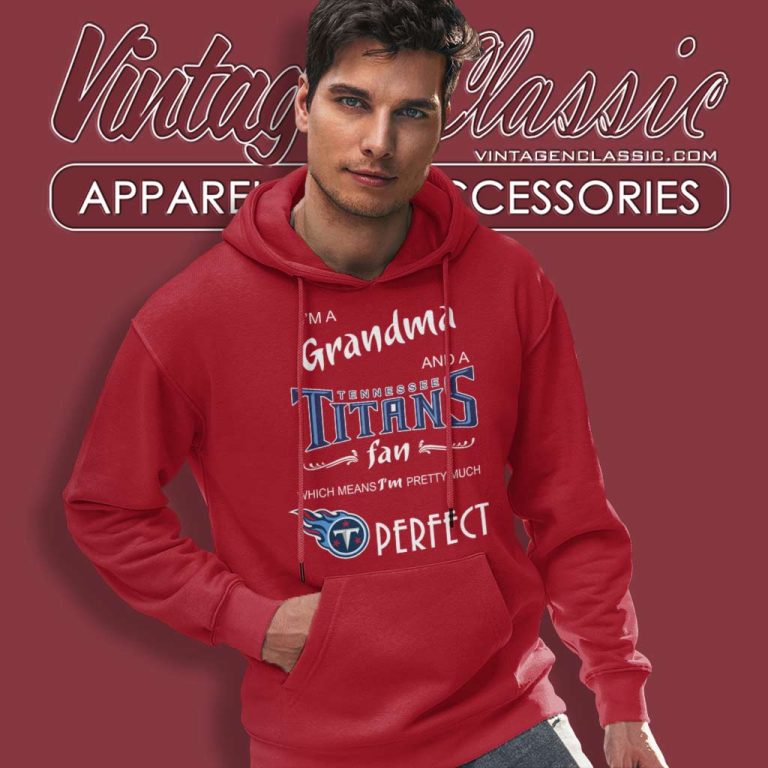 Im A Grandma And A Tennessee Titans Fan Perfect Hoodie Im A Grandma And A Tennessee Titans Fan Perfect Hoodie