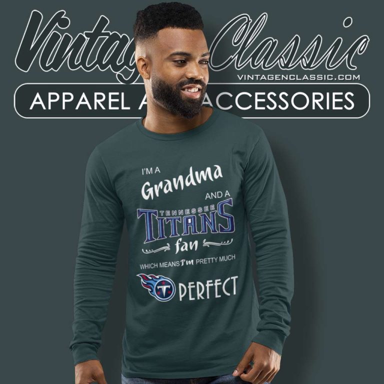Im A Grandma And A Tennessee Titans Fan Perfect Long Sleeve Tee Im A Grandma And A Tennessee Titans Fan Perfect Long Sleeve Tee