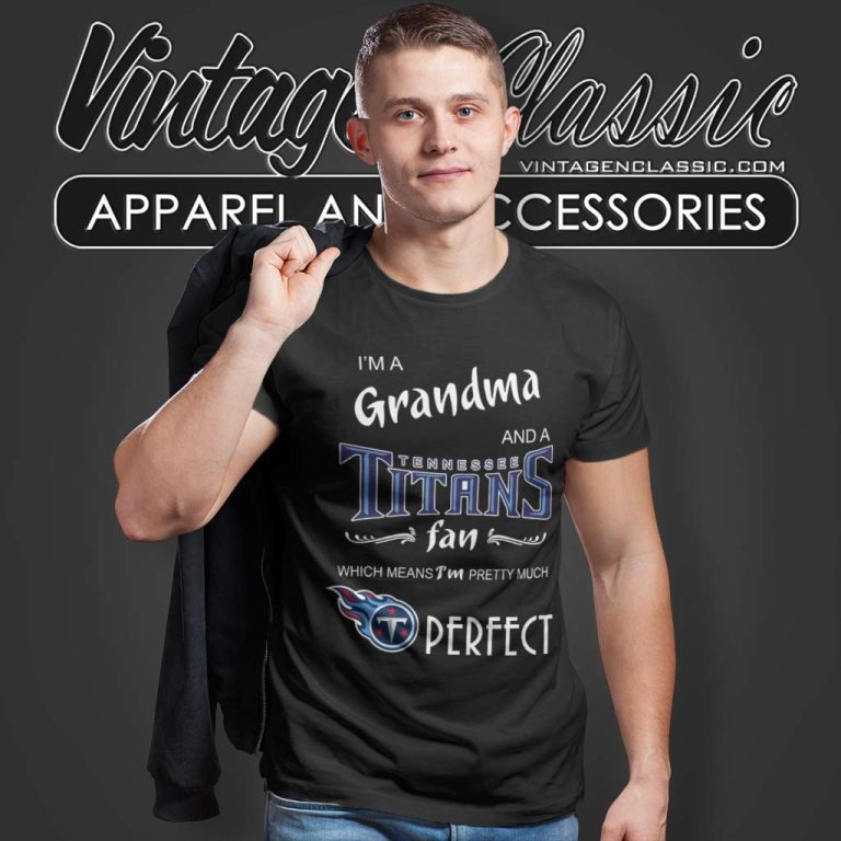 Im A Grandma And A Tennessee Titans Fan Perfect T Shirt Im A Grandma And A Tennessee Titans Fan Perfect T Shirt
