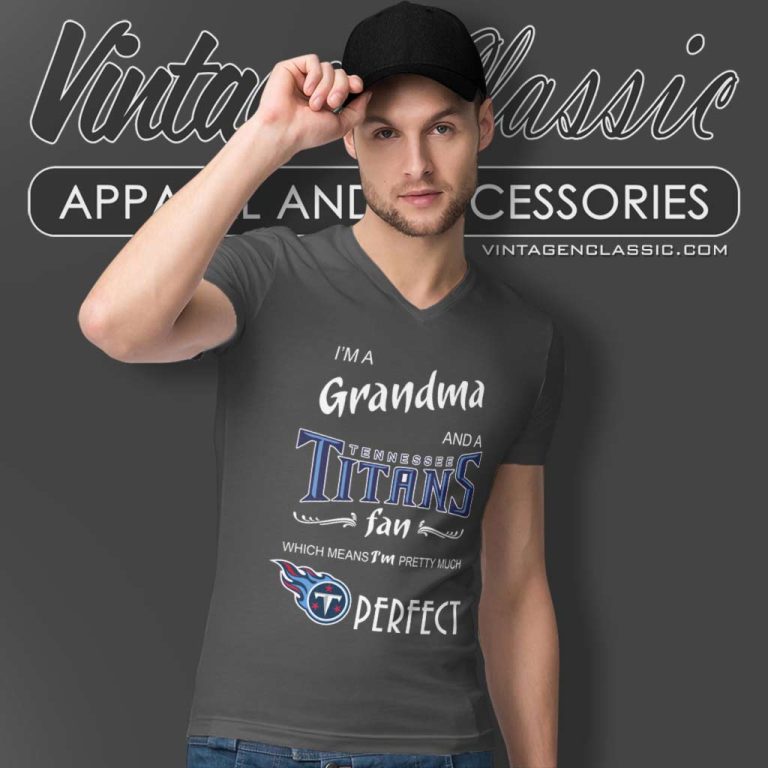 Im A Grandma And A Tennessee Titans Fan Perfect V Neck TShirt Im A Grandma And A Tennessee Titans Fan Perfect V Neck TShirt
