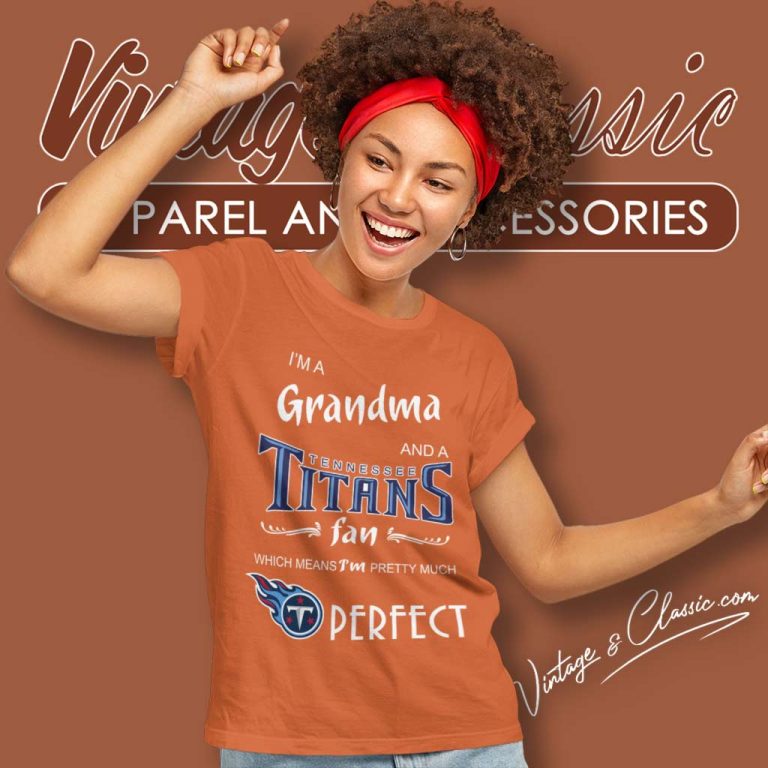 Im A Grandma And A Tennessee Titans Fan Perfect Women TShirt Im A Grandma And A Tennessee Titans Fan Perfect Women TShirt