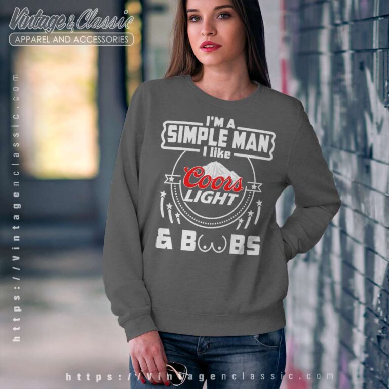 Im A Simple Man I Like Coors Light And Boobs Sweatshirt 1 Im A Simple Man I Like Coors Light And Boobs Sweatshirt 1