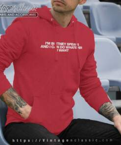 Im Britney Spears And I Can Do Whatever I Want Hoodie