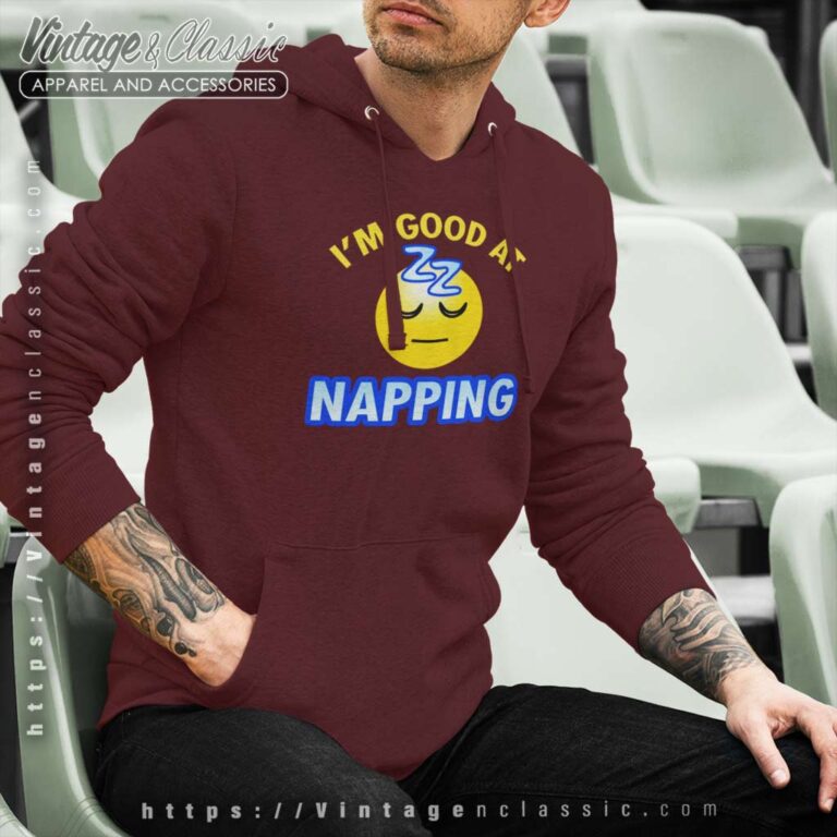 Im Good At Nap King Hoodie Im Good At Nap King Hoodie