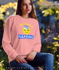 Im Good At Nap King Sweatshirt