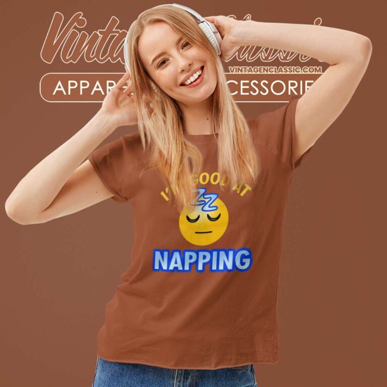 Im Good At Nap King Women TShirt Im Good At Nap King Women TShirt