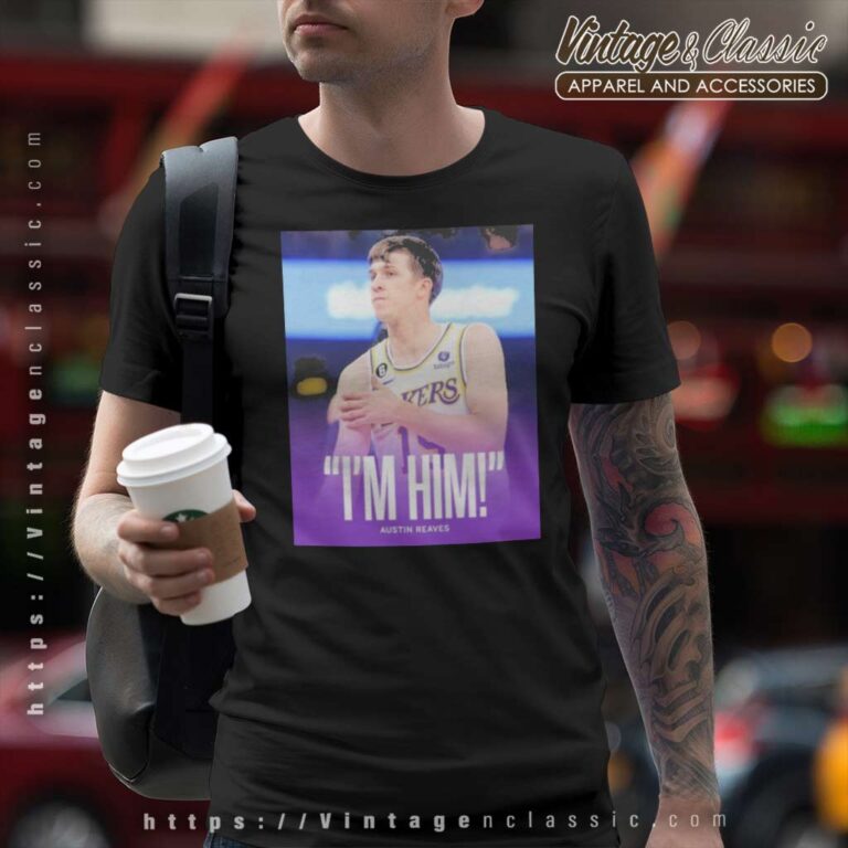 Im Him Austin Reaves Lakers Grizzlies T Shirt Im Him Austin Reaves Lakers Grizzlies T Shirt