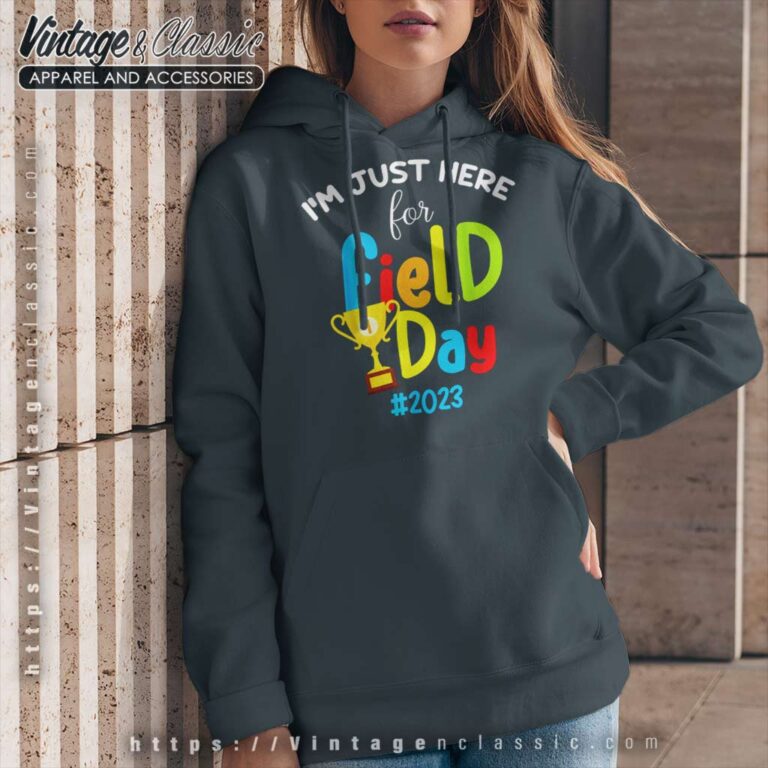 Im Just Here For Field Day Hoodie Im Just Here For Field Day Hoodie
