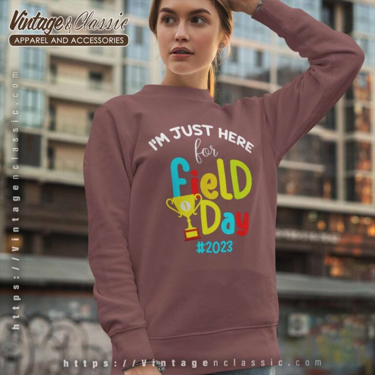 Im Just Here For Field Day Sweatshirt Im Just Here For Field Day Sweatshirt
