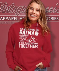 Im Not Saying Im Batman Super Hero Hoodie