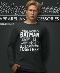 Im Not Saying Im Batman Super Hero Long Sleeve Tee