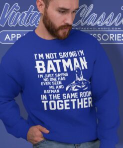 Im Not Saying Im Batman Super Hero Sweatshirt