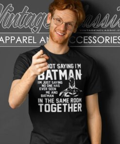Im Not Saying Im Batman Super Hero T Shirt