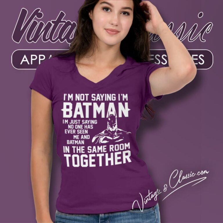 Im Not Saying Im Batman Super Hero V Neck TShirt Im Not Saying Im Batman Super Hero V Neck TShirt