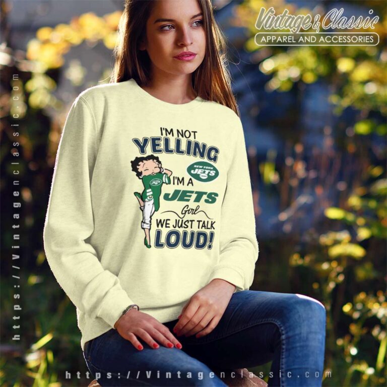 Im Not Yelling New York Jets Im A Jets Girl Sweatshirt Im Not Yelling New York Jets Im A Jets Girl Sweatshirt