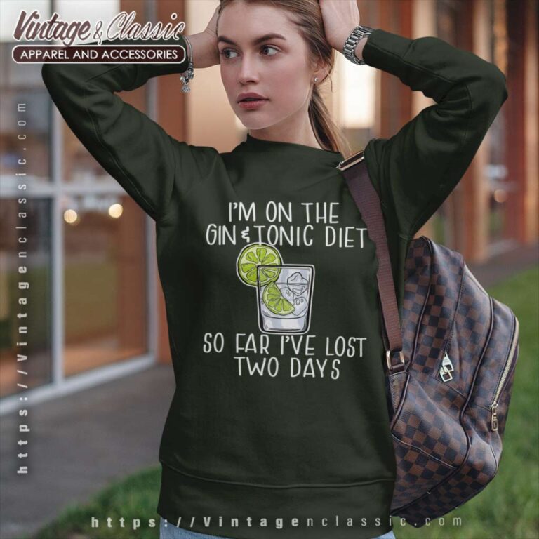 Im On The Gin And Tonic Diet Meme Sweatshirt Im On The Gin And Tonic Diet Meme Sweatshirt