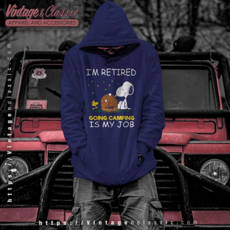 Im Retired Going Camping Is My Job Snoopy Funny Retirement Camper Hoodie Im Retired Going Camping Is My Job Snoopy Funny Retirement Camper Hoodie
