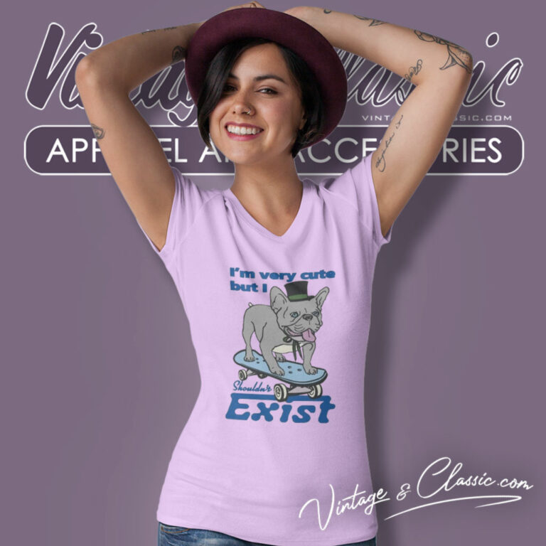 Bulldog Im Very Cute But I Shouldnt Exist V Neck TShirt Bulldog Im Very Cute But I Shouldnt Exist V Neck TShirt