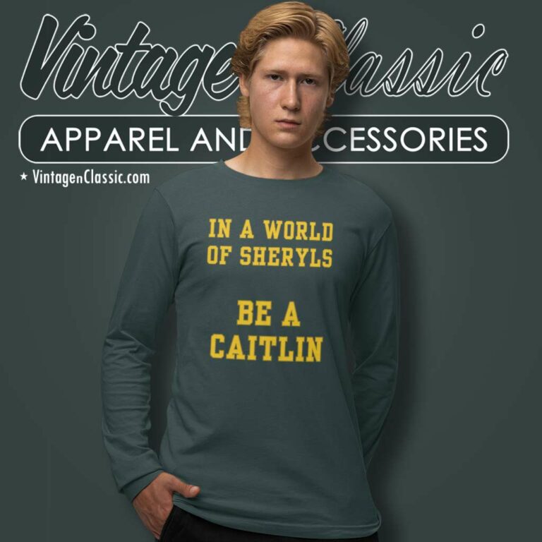 In A World Of Sheryls Be A Caitlin Long Sleeve Tee In A World Of Sheryls Be A Caitlin Long Sleeve Tee
