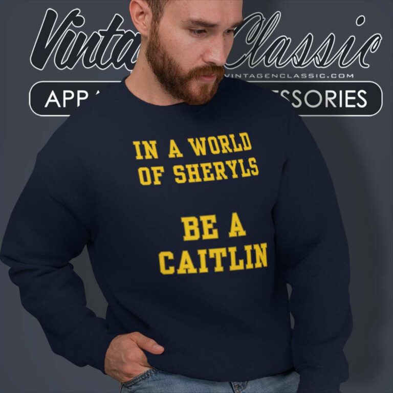 In A World Of Sheryls Be A Caitlin Sweatshirt In A World Of Sheryls Be A Caitlin Sweatshirt