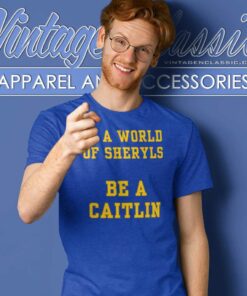 In A World Of Sheryls Be A Caitlin T Shirt
