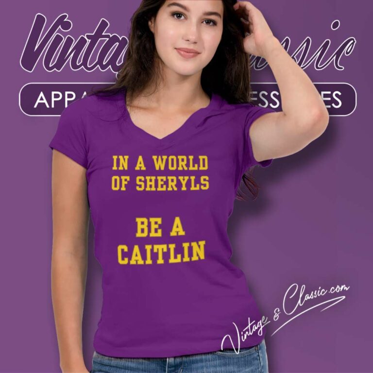 In A World Of Sheryls Be A Caitlin V Neck TShirt In A World Of Sheryls Be A Caitlin V Neck TShirt