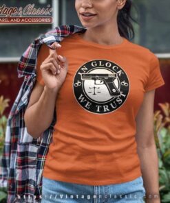 In Glock We Trust Shirt Women TShirt