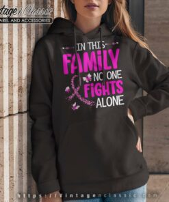 Breast Cancer Awareness Shirt - In This Family No One Fight Alone 6 In This Family No One Fight Alone Breast Cancer Awareness Hoodie