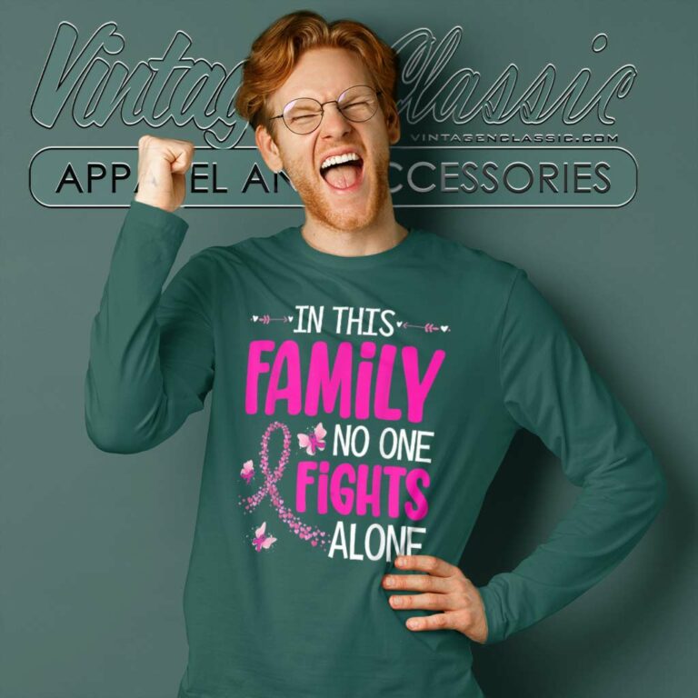 In This Family No One Fight Alone Breast Cancer Awareness Long Sleeve Tee In This Family No One Fight Alone Breast Cancer Awareness Long Sleeve Tee