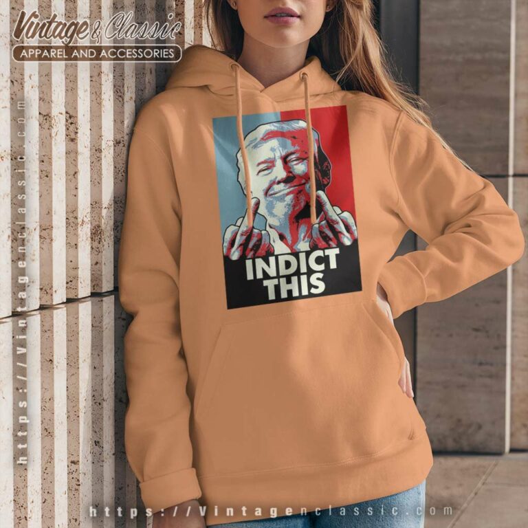 Indict This Shirt Trump 2024 Patriotic Hoodie Indict This Shirt Trump 2024 Patriotic Hoodie