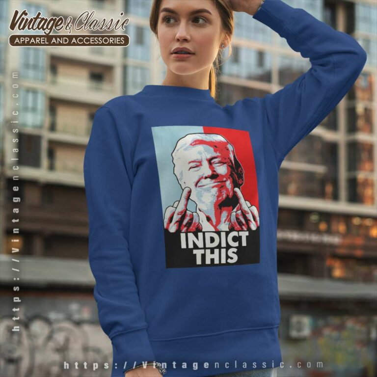 Indict This Shirt Trump 2024 Patriotic Sweatshirt Indict This Shirt Trump 2024 Patriotic Sweatshirt