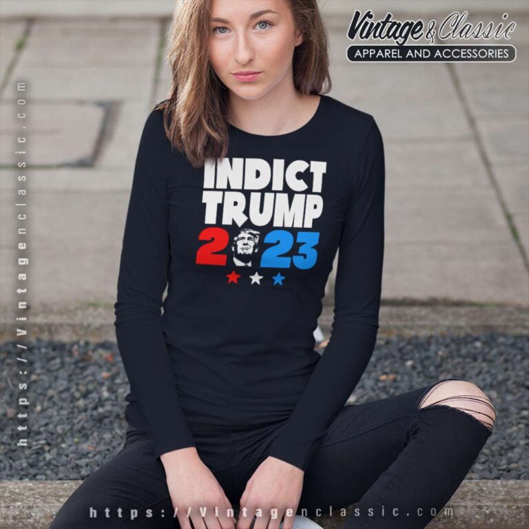 Indictment Trump Time To Indict Trump Long Sleeve Tee Indictment Trump Time To Indict Trump Long Sleeve Tee