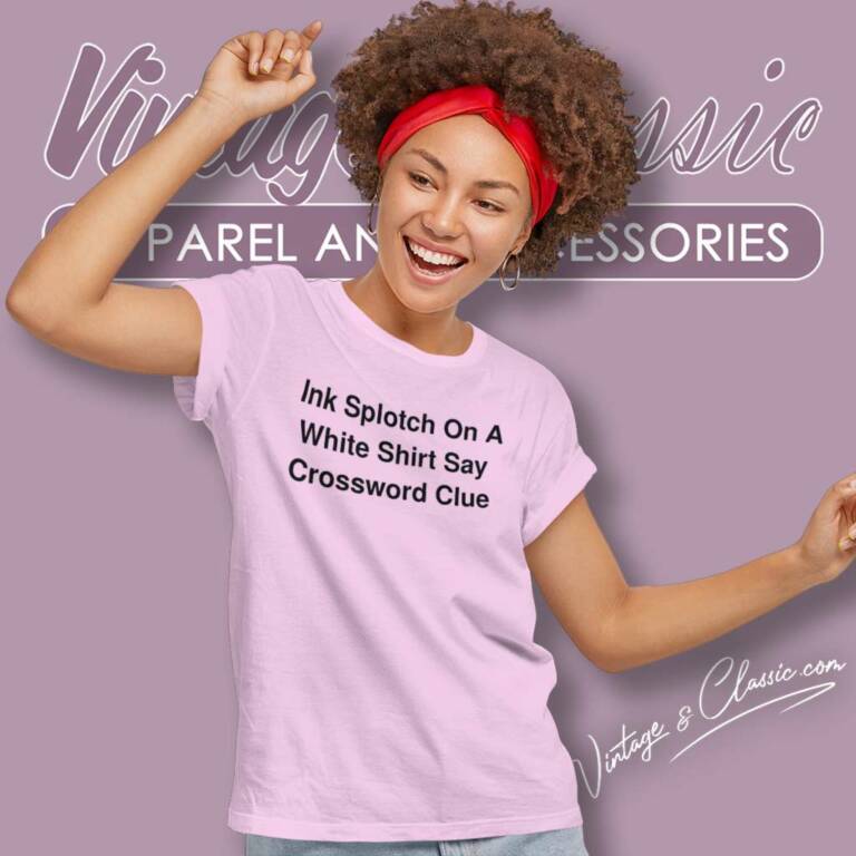 Ink Splotch On A White Shirt Say Crossword Clue Women TShirt Ink Splotch On A White Shirt Say Crossword Clue Women TShirt