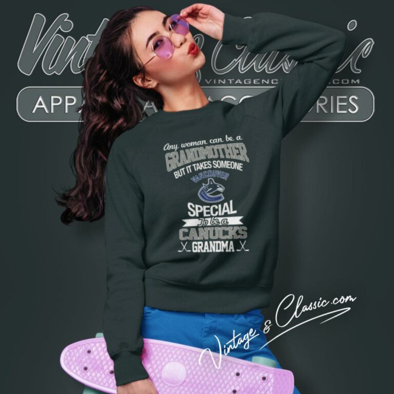 It Takes Someone Special To Be A Vancouver Canucks Grandma Sweatshirt It Takes Someone Special To Be A Vancouver Canucks Grandma Sweatshirt