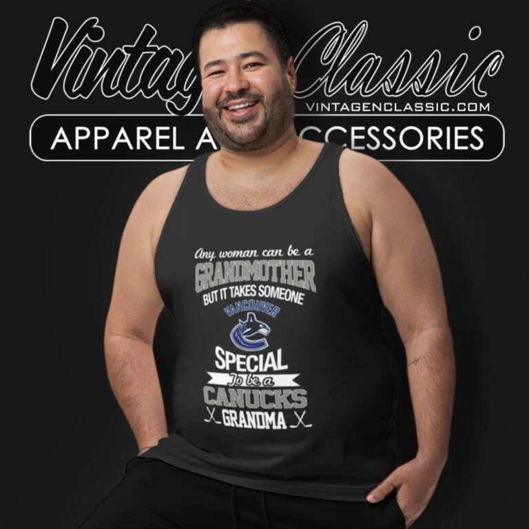 It Takes Someone Special To Be A Vancouver Canucks Grandma Tank Top Racerback It Takes Someone Special To Be A Vancouver Canucks Grandma Tank Top Racerback